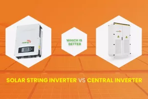 Which is Better - Solar String Inverter VS Central Inverter