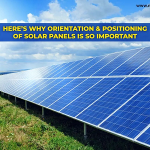 Here’s why Orientation and Positioning of Solar panels is so Important