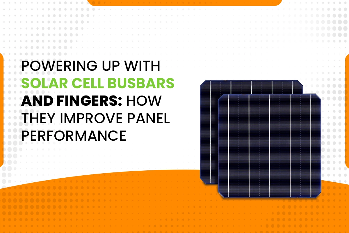 Improving Panel Efficiency: Solar Cell Busbars and Fingers - Novergy