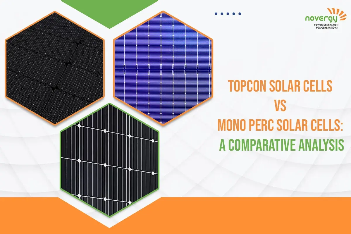 TOPCon Solar Cells vs Mono Perc Solar Cells: A Comparative Analysis