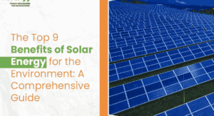 The Top 9 Benefits of Solar Energy for the Environment: A Comprehensive Guide
